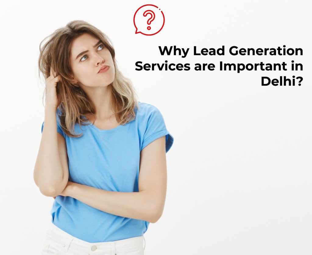 Why Lead Generation Services are Important in Delhi